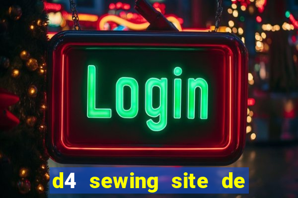 d4 sewing site de relacionamento login entrar